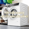 Máy giặt Bosch có tốt không?
