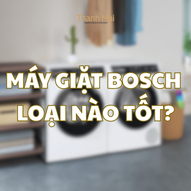 Mách bạn cách chọn máy giặt Bosch loại nào tốt